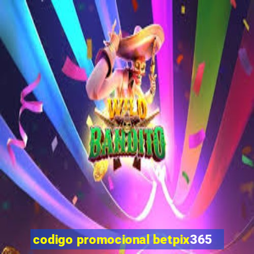 codigo promocional betpix365